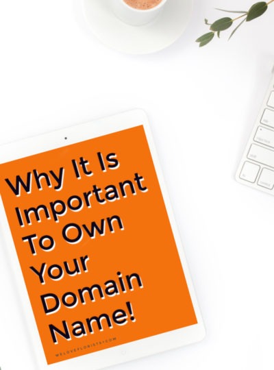 Florists Here Is Why It Is Important To Own Your Business Domain Name!